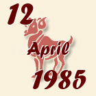 Ovan, 12 April 1985.