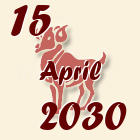 Ovan, 15 April 2030.